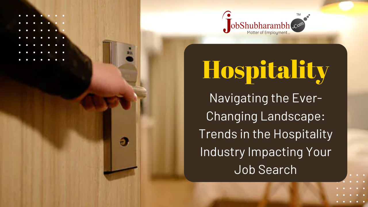 Navigating the Ever-Changing Landscape: Trends in the Hospitality Industry Impacting Your Job Search